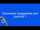 Comment suspendre mon abonnement ?