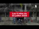 VIDEO. Les 5 infos du 22 juillet 2025