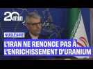 Nucléaire : L'Iran affirme qu'elle n'abandonnera pas l'enrichissement d'uranium