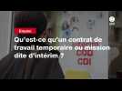 VIDEO. Qu'est-ce qu'un contrat de travail temporaire ou mission dite d'intérim ?