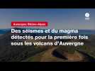 VIDEO. Des séismes et du magma détectés pour la première fois sous les volcans d'Auvergne