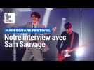 Sam Sauvage au Main Square : « Moins je prépare les choses, mieux c'est »