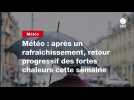 VIDEO. Météo : après un rafraîchissement, retour progressif des fortes chaleurs cette semaine