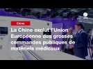 VIDEO. La Chine exclut l'Union Européenne des grosses commandes publiques de matériels médicaux
