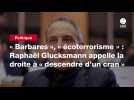 VIDEO. « Barbares », « écoterrorisme » : Raphaël Glucksmann appelle la droite à « descendre d'un cran »