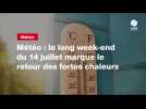 VIDEO. Météo : le long week-end du 14 juillet marque le retour des fortes chaleurs