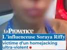 L'influenceuse Soraya Riffy, victime d'un homejacking ultra-violent