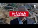 VIDEO. Les 5 infos du 7 juillet 2025