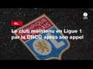 VIDÉO. OL. Le club maintenu en Ligue 1 par la DNCG après son appel
