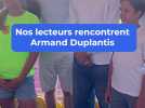 Les lecteurs de Nice-Matin ont rencontré Armand Duplantis