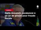 VIDÉO. Justice. Carlo Ancelotti condamné à un an de prison pour fraude fiscale
