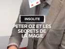 Insolite : Peter Oz et les secrets de la magie
