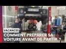 Ne partez pas en vacances sans faire ces vérifications sur votre véhicule !