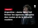 VIDEO. Argentine : Javier Milei fait fermer les agences chargées des routes et de la sécurité routière