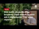 VIDEO. Des outils de jardin trop bruyants : leur niveau sonore est-il réglementé ? On vous répond