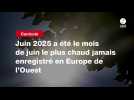 VIDEO. Juin 2025 a été le mois de juin le plus chaud jamais enregistré en Europe de l'Ouest