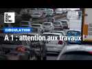 A 1 : attention aux travaux cet été dans le sens Lille-Paris