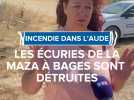 des chevaux brûlés vifs, 35 bêtes évacuées, les écuries de la Maza à Bages sont détruites