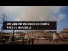 Un violent incendie en cours près de Marseille