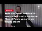 VIDEO. Trois ans après le début de son combat contre le cancer, Florent Pagny va sortir un nouvel album