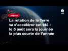 VIDEO. La rotation de la Terre va s'accélérer cet été : le 5 août sera la journée la plus courte de l'année