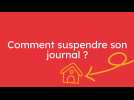 Comment suspendre temporairement mon abonnement ?