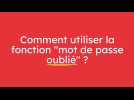 Que faire si j'ai oublié mon mot de passe ?