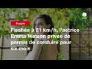 VIDEO. Flashée à 61 km/h, l'actrice Emma Watson privée de permis de conduire pour six mois