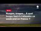 VIDEO. Nuages, orages... À quel temps faut-il s'attendre ce week-end en France ?