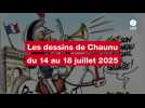 VIDEO. Les dessins de Chaunu du 14 au 18 juillet 2025
