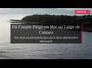 Nuit de cauchemar : Un couple piégé en mer au large de Cannes