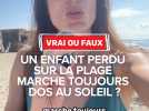 Vrai ou faux : un enfant perdu sur la plage marche-t-il toujours dos au soleil ?