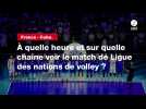 VIIDÉO. France - Cuba. À quelle heure et sur quelle chaîne voir le match de Ligue des nations de volley ?