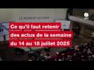 VIDEO. Les actus de la semaine du 14 au 18 juillet 2025