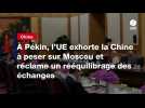 VIDEO. À Pékin, l'UE exhorte la Chine à peser sur Moscou et réclame un rééquilibrage des échanges