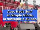 Avec Nada Surf et Simple Minds, la nostalgie a du bon