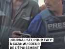 Journaliste pour l'AFP à Gaza : au coeur de l'épuisement