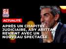 Après un long chapitre judiciaire, Ary Abittan signe son grand retour