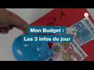 VIDEO. mon budget : les 3 infos du jour