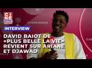 David Baiot revient sur les personnages d'Ariane et Djawad dans 