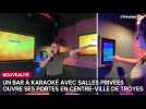 Ouverture d'un bar à karaoké avec salles privées à Troyes