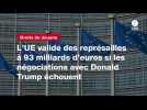 VIDEO. L'UE valide des représailles à 93 milliards d'euros si les négociations avec Donald Trump échouent