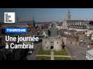 Une journée à Cambrai