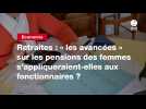 VIDEO. Retraites : « les avancées » sur les pensions des femmes s'appliqueraient-elles aux fonctionnaires ?