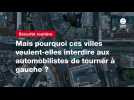 VIDEO. Mais pourquoi ces villes veulent-elles interdire aux automobilistes de tourner à gauche ?