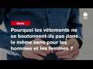 VIDEO. Pourquoi les vêtements ne se boutonnent-ils pas dans le même sens pour les hommes et les femmes ?