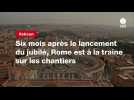 VIDEO. Six mois après le lancement du jubilé, Rome est à la traîne sur les chantiers