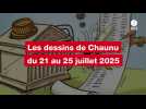 VIDEO. Les dessins de Chaunu du 21 au 25 juillet 2025