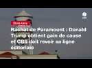 VIDEO. Rachat de Paramount : Donald Trump obtient gain de cause et CBS doit revoir sa ligne éditoriale