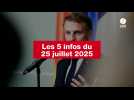 VIDEO. Les 5 infos du 25 juillet 2025
